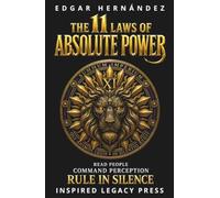 THE 11 LAWS OF ABSOLUTE POWER: Read People. Command Perception. Rule in Silence.