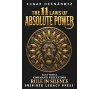 THE 11 LAWS OF ABSOLUTE POWER: Read People. Command Perception. Rule in Silence.