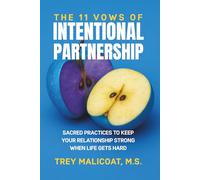 The 11 Vows of Intentional Partnership: Sacred Practices to Keep Your Relationship Strong When Life Gets Hard
