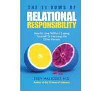 THE 11 VOWS OF RELATIONAL RESPONSIBILITY: How to Love Without Losing Yourself or Harming the Other Person