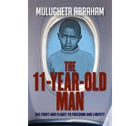 The 11 Year Old Man: His Fight and Flight To Freedom and Liberty - Abraham...