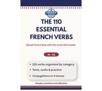 THE 110 ESSENTIAL FRENCH VERBS: Speak French fast with the verbs that matter