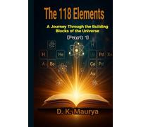 The 118 Elements Part 1 (118 Heroes of Science): A Journey Through the Building Blocks of the Universe(The Story of the Elements - From Atoms to the Universe)