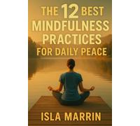 The 12 Best Mindfulness Practices for Daily Peace