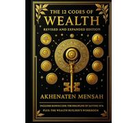 The 12 Codes of Wealth: Revised & Expanded Edition: The Most Complete Blueprint for Prosperity, Discipline, and Generational Wealth