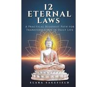 The 12 Eternal Laws : Spiritual Guide to Karma, Life, and the Awakening: A Practical Buddhist Path for Transformation in Daily Life