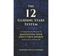 The 12 Guiding Stars System: A Comprehensive Planner for Manifesting Your Soul's True Desires