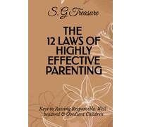 THE 12 LAWS OF HIGHLY EFFECTIVE PARENTING: Keys to Raising Responsible, Well-behaved & Obedient Children