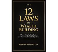 The 12 Laws of Wealth Building: A Proven Step-by-Step System for Building Wealth and Achieving Financial Independence