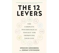The 12 Levers: The Complete Psychological Toolkit for Improving Your Life