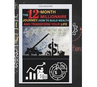 The 12-month Millionaire Journey- How To Build Wealth And Transform Your Life