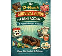 The 12-Month Survival Guide For Your Bank Account: A Monthly Budget Planner Start Anytime, Annual Use, Saving, Bills, Tracker, Finance, Organizer, ... Medium Term, Short Term, Notes, Reflection