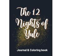 The 12 Nights of Yule: An Inspirational Christmas Journal and Coloring Book for Adults