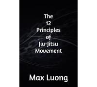 THE 12 PRINCIPLES OF JIU-JITSU MOVEMENT