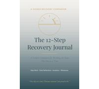 The 12-Step Recovery Journal: A Guided Companion for Working the Steps, Daily Reflections, and Living in Recovery