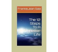 The 12 Steps To A Better Life