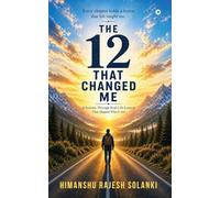 The 12 That Changed Me: A Journey through Real-Life Lessons That Shaped Who I Am