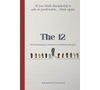 The 12: The Extraordinary Adventure of Ordinary Disciples