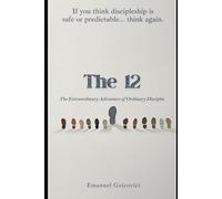 The 12: The Extraordinary Adventure of the Ordinary Disciples