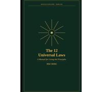 The 12 Universal Laws: A Manual for Living the Principles