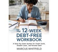 The 12-Week Debt-Free WORKBOOK: A Daily Pay-Down System for Credit Cards, Student Loans, and Personal Debt