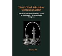 The 12-W iscipline Execution System: A Structured Framework for Focus, Accountability & Measurable Progress