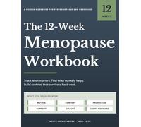 The 12-Week Menopause Workbook: A Guided Program for Perimenopause and Menopause to Track What Matters, Find What Actually Helps, and Build Routines That Survive a Hard Week