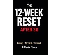 The 12-Week Reset After 30: Energy • Strength • Control