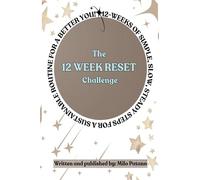 The 12 Week Reset Challenge: 12 Weeks of Simple, Slow, Steady Steps for a Sustainable Routine for a Better You!