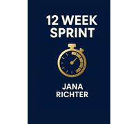 The 12 Week Sprint: Time management with quarterly focus, roadmap, metrics, KPI board, and a weekly routine