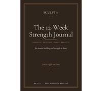 The 12-Week Strength Journal: A Daily Strength & Wellness Log for Women - At-Home Dumbbell Workouts, Meals, Water, a Move Library & 12-Week Progress Tracker, No Calorie Counting