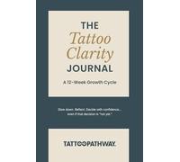 The 12 Week Tattoo Clarity Journal: Slow Down. Reflect. Decide with Confidence