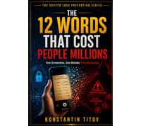 The 12 Words That Cost People Millions: One Screenshot. One Mistake. Everything Gone.