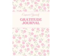 The 120-Day Gratitude Journal: Empower Yourself with Daily Affirmations and Goal-Setting | Guided Journey for Dreams and Desires