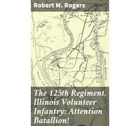 The 125th Regiment, Illinois Volunteer Infantry: Attention Batallion!