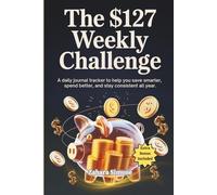 The $127 Weekly Challenge: A daily journal tracker to help you save smarter, spend better, and stay consistent all year