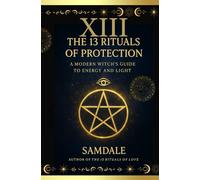 THE 13 RITUALS OF PROTECTION: A Modern Witch’s Guide to Cleansing, Shielding and Protecting Your Energy