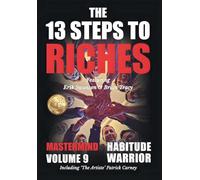 The 13 Steps to Riches - Habitude Warrior Volume 9: The 13 Steps to Riches - Habitude Warrior Special Edition Mastermind with Erik Swanson, Brian Tracy & Patrick Carney
