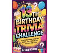 The 13th Birthday Trivia Challenge: Fun Facts, Brain-Boosting Games, and Party-Ready Quizzes for Teens