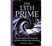 The 13th Prime: Tales from the Hollow Between Eleven and Thirteen