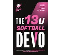 The 13U Softball Devo: A 13U Travel Softball Devotional for Players, Coaches, and Parents