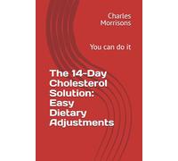 The 14-Day Cholesterol Solution: Easy Dietary Adjustments: You can do it