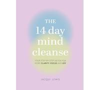 The 14 Day Mind Cleanse: Your step-by-step detox for more clarity, focus, and joy