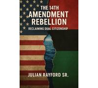 The 14th Amendment Rebellion: Reclaiming Dual Citizenship, Rebuilding Black Sovereignty