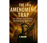 THE 14TH AMENDMENT TRAP: U.S. Citizen, State Citizen, or Corporate Franchise