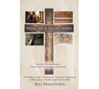 The 14th Day of the First Month: Unveiling a Unique Perspective: a Layman's Exploration of Dating Jesus' Death Using Only the Bible