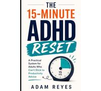 The 15-Minute ADHD Reset: A Practical System for Adults Who Can’t Stick to Productivity Advice