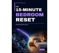The 15-Minute Bedroom Reset: A 28-Day Practical Plan to Clear Nightstands, Control Clothing Drift, Simplify Storage, and Create a Calmer Place to Rest