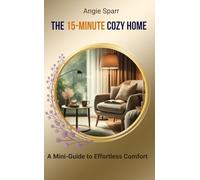 The 15-Minute Cozy Home: A Mini-Guide to Effortless Comfort