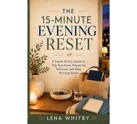 The 15-Minute Evening Reset: A Simple 30-Day System to Tidy Your Home, Prepare for Tomorrow, and Make Mornings Easier